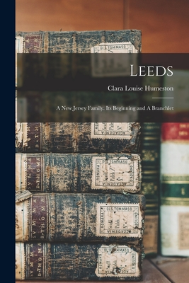 Leeds: A New Jersey Family. Its Beginning and A Branchlet - Clara Louise Humeston