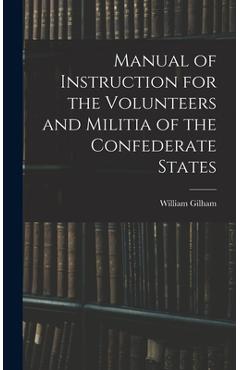 Coperta cărții 'Manual of Instruction for the Volunteers and Militia of the Confederate States - William Gilham'