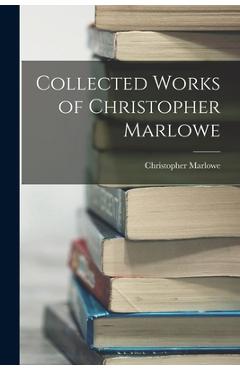 Coperta cărții 'Collected Works of Christopher Marlowe - Christopher Marlowe'
