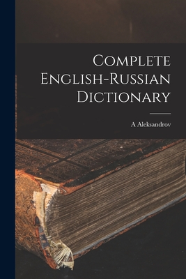 Coperta cărții 'Complete English-Russian Dictionary - A. Aleksandrov'