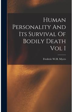 Coperta cărții 'Human Personality And Its Survival Of Bodily Death Vol I - Frederic W. H. Myers'