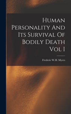 Coperta cărții 'Human Personality And Its Survival Of Bodily Death Vol I - Frederic W. H. Myers'