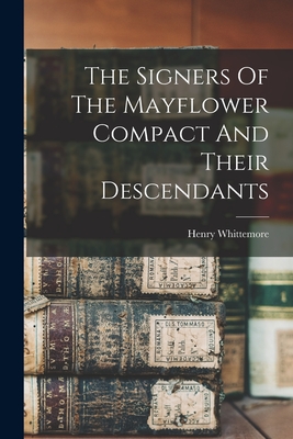 The Signers Of The Mayflower Compact And Their Descendants - Henry Whittemore