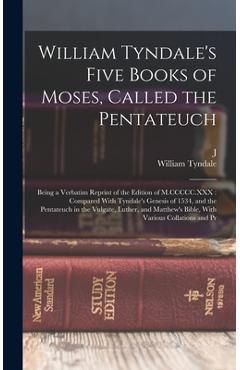 Coperta cărții 'William Tyndale's Five Books of Moses, Called the Pentateuch: Being a Verbatim Reprint of the Edition of M.CCCCC.XXX:'
