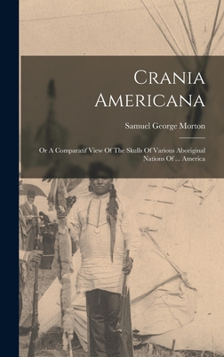 Coperta cărții 'Crania Americana: Or A Comparatif View Of The Skulls Of Various Aboriginal Nations Of ... America - Samuel George Morton'