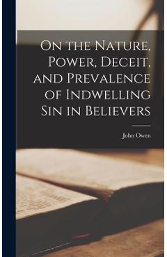 Coperta cărții 'On the Nature, Power, Deceit, and Prevalence of Indwelling Sin in Believers - John Owen'