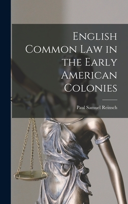 English Common Law in the Early American Colonies - Paul Samuel Reinsch