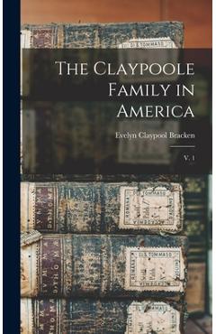 Coperta cărții 'The Claypoole Family in America: V. 1 - Evelyn Claypool 1909- Hurst Bracken'
