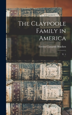 Coperta cărții 'The Claypoole Family in America: V. 1 - Evelyn Claypool 1909- Hurst Bracken'