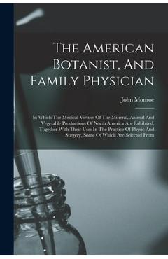 Coperta cărții 'The American Botanist, And Family Physician: In Which The Medical Virtues Of The Mineral, Animal And Vegetable'