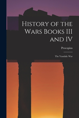History of the Wars Books III and IV: The Vandalic War - Procopius