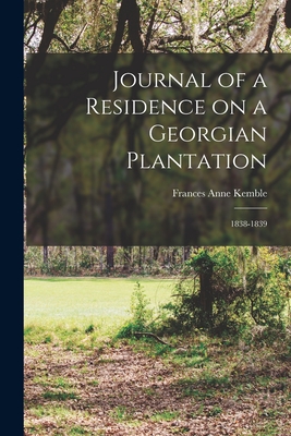 Journal of a Residence on a Georgian Plantation: 1838-1839 - Frances Anne Kemble