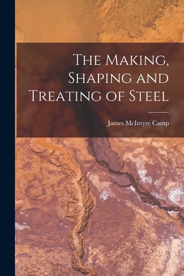 Coperta cărții 'The Making, Shaping and Treating of Steel - James Mcintyre Camp'