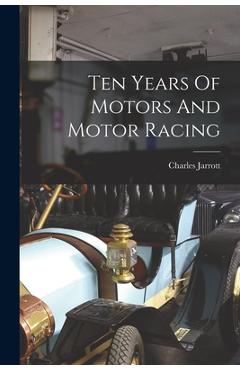 Coperta cărții 'Ten Years Of Motors And Motor Racing - Charles Jarrott'