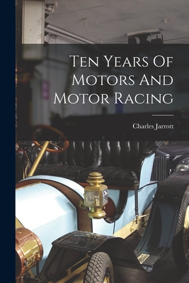 Ten Years Of Motors And Motor Racing - Charles Jarrott