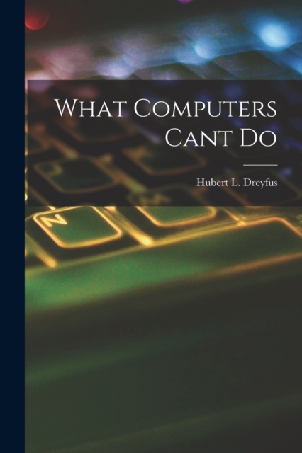 What Computers Cant Do - Hubert L. Dreyfus