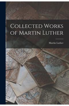 Coperta cărții 'Collected Works of Martin Luther - Martin Luther'