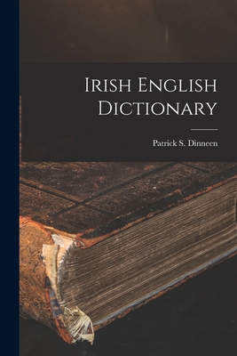 Irish English Dictionary - Patrick S. Dinneen