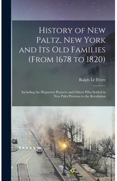 Coperta cărții 'History of New Paltz, New York and its old Families (from 1678 to 1820): Including the Huguenot Pioneers and Others who'