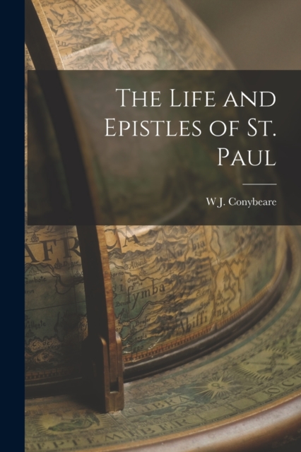The Life and Epistles of St. Paul - W. J. Conybeare