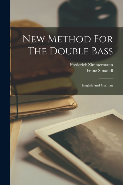 New Method For The Double Bass: English And German - Franz Simandl