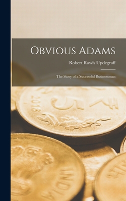 Obvious Adams: The Story of a Successful Businessman - Robert Rawls Updegraff