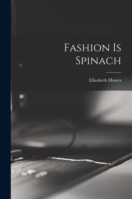 Fashion is Spinach - Elizabeth Hawes