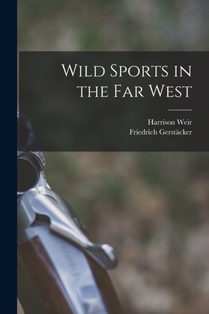 Wild Sports in the far West - Harrison Weir