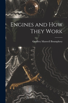 Engines and How They Work - Geoffrey Maxwell 1894-1969 Boumphrey