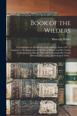 Coperta cărții 'Book of the Wilders: a Contribution to the History of the Wilders, From 1497, in England, to the Emigration of Martha,'