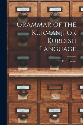Grammar of the Kurmanji or Kurdish Language - E. B. Soane