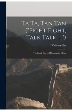 Poza produsului Ta Ta, Tan Tan (Fight Fight, Talk Talk ... ): the Inside Story of Communist China - Valentin Chu