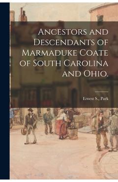 Coperta cărții 'Ancestors and Descendants of Marmaduke Coate of South Carolina and Ohio. - Ernest S. Park'