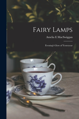 Fairy Lamps; Evening's Glow of Yesteryear - Amelia E. Macswiggan