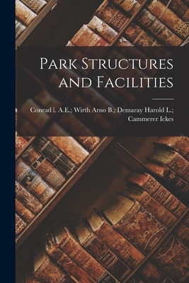 Park Structures and Facilities - Harold L. Cammerer Arno B. Ickes