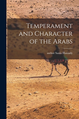 Temperament and Character of the Arabs - Sania Author Hamady