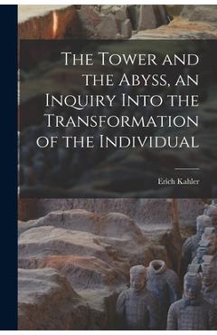 Coperta cărții 'The Tower and the Abyss, an Inquiry Into the Transformation of the Individual - Erich 1885-1970 Kahler'