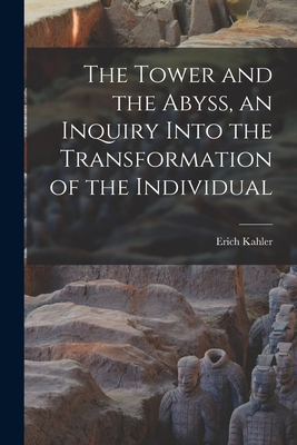 The Tower and the Abyss, an Inquiry Into the Transformation of the Individual - Erich 1885-1970 Kahler