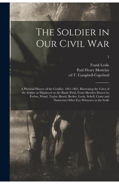Coperta cărții 'The Soldier in Our Civil War: a Pictorial History of the Conflict, 1861-1865, Illustrating the Valor of the Soldier as'