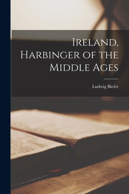 Ireland, Harbinger of the Middle Ages - Ludwig Bieler