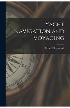 Coperta cărții 'Yacht Navigation and Voyaging - Claud Alley 1869-1936 Worth'