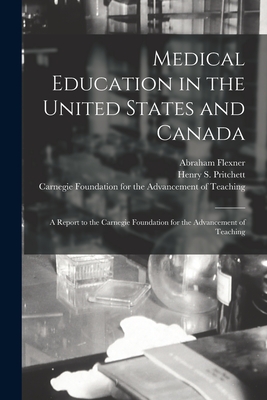 Medical Education in the United States and Canada: a Report to the Carnegie Foundation for the Advancement of Teaching - Abraham 1866-1959 Flexner