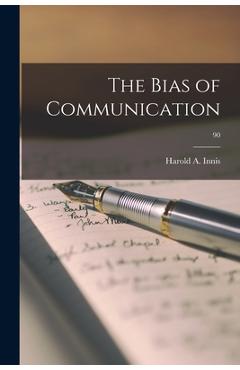 Poza produsului The Bias of Communication; 90 - Harold A. 1894-1952 Innis