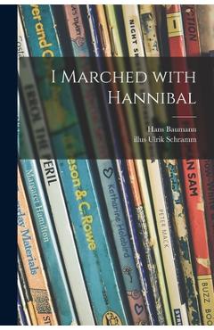 Coperta cărții 'I Marched With Hannibal - Hans 1914-1988 Baumann'