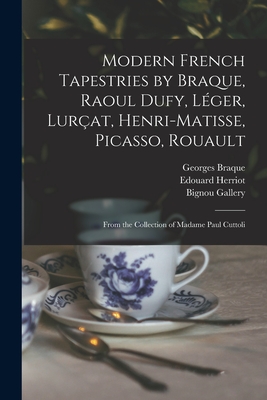 Modern French Tapestries by Braque, Raoul Dufy, Léger, Lurçat, Henri-Matisse, Picasso, Rouault: From the Collection of Madame Paul Cuttoli - Georges 1882-1963 Braque