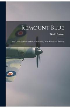 Coperta cărții 'Remount Blue: the Combat Story of the 3d Battalion, 86th Mountain Infantry - David 1912-2000 Brower'