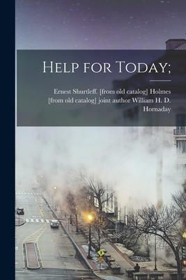 Coperta cărții 'Help for Today; - Ernest Shurtleff Holmes'