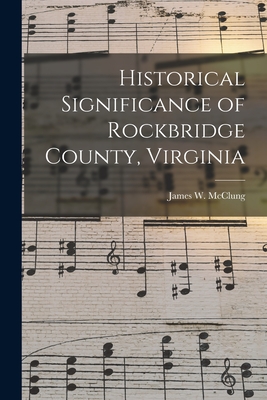 Historical Significance of Rockbridge County, Virginia - James W. (james Willson) 18 Mcclung