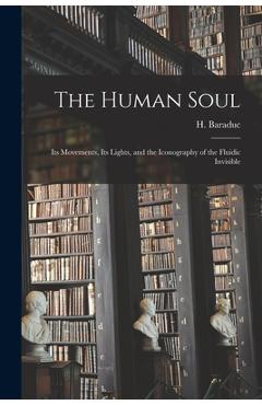 Coperta cărții 'The Human Soul: Its Movements, Its Lights, and the Iconography of the Fluidic Invisible - H. (hippolyte) 1850-1902'