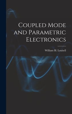 Coupled Mode and Parametric Electronics - William H. (william Henry) Louisell
